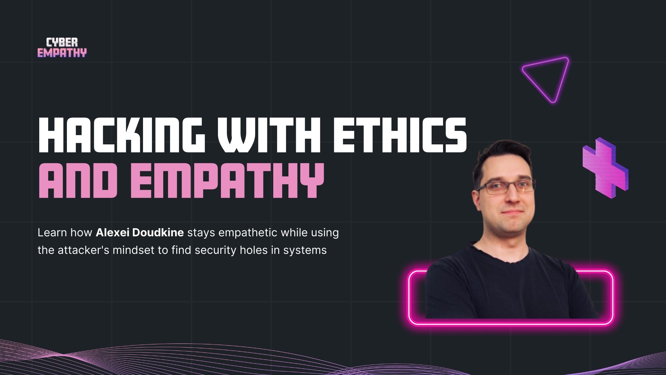 Empathy in Ethical Hacking - Alexei Doudkine
